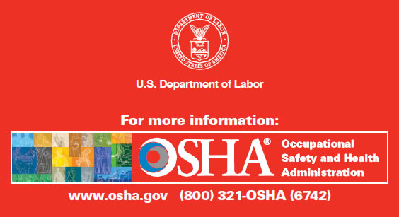 For more information contact OSHA at www.osha.gov and 1-800-321-6742